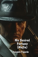 His Desired Fortune (Mafia) B0DQ2RHM75 Book Cover
