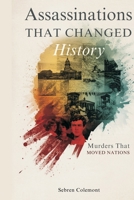 Assassinations That Changed History: Murders That Moved Nations 9309332255 Book Cover