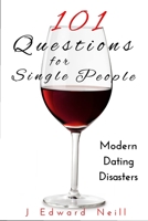 101 Questions for Single People: Modern Dating Disasters (Coffee Table Philosophy Book 8) 1530366062 Book Cover