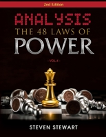 Analysis The 48 Laws of Power: An Analysis & The Secret Methods to getting What You want with Real Life Examples - Why We need to Study Power? - Vol.4 B08WZCVBRY Book Cover