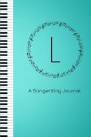 L A Songwriting Journal: Monogram Initial L Teal Piano Journal 1079159916 Book Cover