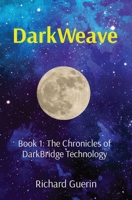 DarkWeave: Book 1: The Chronicles of DarkBridge Technology 1736865218 Book Cover