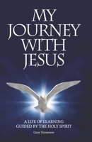 My Journey With Jesus: A Life of Learning Guided by the Holy Spirit B0BGZ3SBCM Book Cover