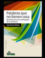 Palabras que no tienen cosa: Apuntes para una pedagogía de la distancia B08MSLXG8J Book Cover