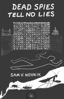 Dead Spies Tell No Lies: Let Sleeping Spies Lie B0C4MRW4Z8 Book Cover