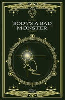 Body's a Bad Monster 1524892254 Book Cover