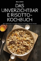 Das Unverzichtbare Risotto-Kochbuch 1804654949 Book Cover