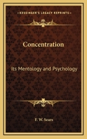 Concentration - Its Mentology and Psychology 1428617353 Book Cover