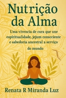 Nutricao da Alma: Uma vivência de cura que une espiritualidade, jejum consciente e sabedoria ancestral a serviço do mundo (Portuguese Edition) B0FL7X7DVX Book Cover