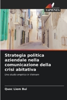 Strategia politica aziendale nella comunicazione della crisi abitativa: Uno studio empirico in Vietnam 6206282856 Book Cover