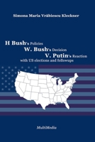 H. Bush's Policies, W. Bush's Decision, V. Putin's Reaction, with US 2020 elections and followups 1326718800 Book Cover