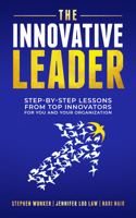 The Innovative Leader: Step-By-Step Lessons from Top Innovators for You and Your Organization 1636983081 Book Cover
