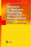 Business-To-Business Marketing Im Facility Management: Ein Handbuch Fur Vertriebs- Und Marketing-Manager 3540429034 Book Cover