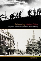 Reinventing Modern China: Imagination and Authenticity in Chinese Historical Writing 0824836081 Book Cover