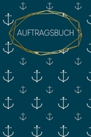 Auftragsbuch: Meine Auftr�ge Erfassung Auftragsarbeiten 120 Seiten A5 Kundenauftr�ge Bestellungen zum Ausf�llen Ende der Zettelwirtschaft Notizbuch Motiv: Anker 1660223199 Book Cover