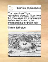 The memoirs of Signor Gaudentio di Lucca: taken from his confession and examination before the Fathers of the Inquisition at Bologna in Italy. 1170773699 Book Cover