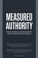 Measured Authority: Power, Distance, and Boundaries from Ancient Chinese Wisdom (Easter Wisdom for Modern Management) B0GJTCXR1L Book Cover