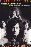 Whole Lotta Led: Our Flight With Led Zeppelin 0806526394 Book Cover