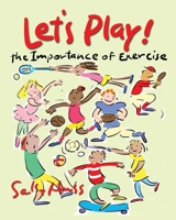 Let's Play! : The Importance of Exercise 1945742577 Book Cover