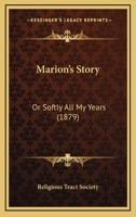 Marion's Story: Or Softly All My Years 1165478609 Book Cover