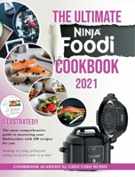 The Ultimate Ninja Foodi Cookbook 2021: The most comprehensive guide to mastering your Multicooker with 200 recipes for you. Steaming, air frying, grilling and searing your favorite meals in no time! 1801868239 Book Cover