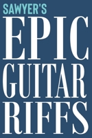 Sawyer's Epic Guitar Riffs: 150 Page Personalized Notebook for Sawyer with Tab Sheet Paper for Guitarists. Book format: 6 x 9 in 171018678X Book Cover
