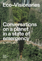 Eco-Visionaries: Conversations on a Planet in a State of Emergency 1912520389 Book Cover
