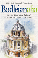 Bodleianalia: Curious Facts about Britain's Oldest University Library 185124252X Book Cover