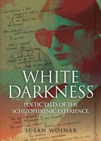 White Darkness: Poetic Tales of the Schizophrenic Experience B0CFQ16WQ6 Book Cover