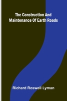 The construction and maintenance of earth roads 9369878491 Book Cover