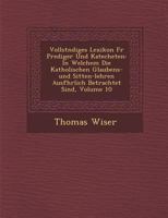 Vollst Ndiges Lexikon Fur Prediger Und Katecheten: In Welchem Die Katholischen Glaubens-Und Sitten-Lehren Ausf Hrlich Betrachtet Sind, Volume 10 128697903X Book Cover