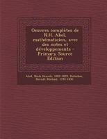 Oeuvres complètes de N.H. Abel, mathématicien, avec des notes et développements 129345835X Book Cover