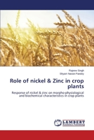 Role of nickel & Zinc in crop plants: Response of nickel & zinc on morpho-physiological and biochemical characteristics in crop plants 3659202975 Book Cover