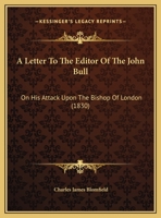 A Letter To The Editor Of The John Bull: On His Attack Upon The Bishop Of London 1169492193 Book Cover