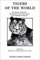 Tigers of the World: Biology, Biopolitics Management and Conservation of an Endangered Species (Noyes Series in Animal Behavior, Ecology, Conse) 0815511337 Book Cover