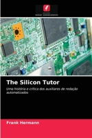 The Silicon Tutor: Uma história e crítica dos auxiliares de redação automatizados 6203225371 Book Cover