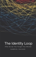 The Identity Loop: (The Script You Forgot You Wrote) B0F5RG7LPB Book Cover