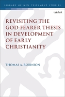 Revisiting the God-fearer Thesis in the Development of Early Christianity (The Library of New Testament Studies) 056772249X Book Cover
