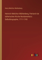 Heinrich Melchior Mühlenberg, Patriarch de lutherischen Kirche Nordamerika's: Selbstbiographie, 1711-1743 3368665715 Book Cover