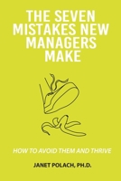 The Seven Mistakes New Managers Make 1952976197 Book Cover