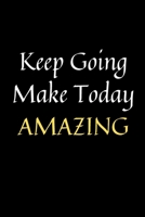 Keep Going Make Today Amazing: Lined Notebook - 120 Sheets of Cream Paper, 6 x 9 inches, medium ruled. 1675397147 Book Cover