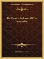 The Curative Influence Of The Imagination 116285085X Book Cover