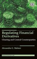 Regulating Financial Derivatives: Clearing and Central Counterparties 1788111915 Book Cover