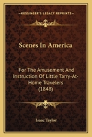 Scenes In America. For The Amusement And Instruction Of Little Tarry-at-home Travellers.... 127581297X Book Cover