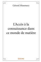 L'Accès à la connaissance dans ce monde de matière (French Edition) 2414274476 Book Cover