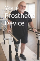 Your Prosthetic Device: A Real-World Guide from Amputees Who've Been there (Senior Health Concerns) B0GTQGV1SX Book Cover