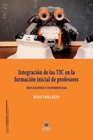 Integración de las TIC en la formación inicial de profesores: Reflexiones y Experiencias (Colección Monografías y Textos Académicos) (Spanish Edition) 9566071159 Book Cover