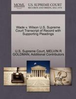 Wade v. Wilson U.S. Supreme Court Transcript of Record with Supporting Pleadings 1270551272 Book Cover