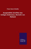 Ausgewahlte Schriften Des Heiligen Ambrosius, Bischofs Von Mailand 3846066907 Book Cover