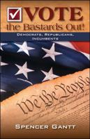 Vote the Bastards Out! Democrats, Republicans, Incumbents Second Edition 1432755420 Book Cover